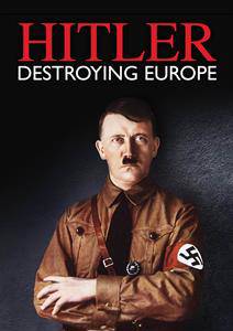 Hitler - Destroying Europe