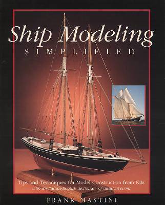 Ship Modeling Simplified: Tips and Techniques for Model Construction from Kits