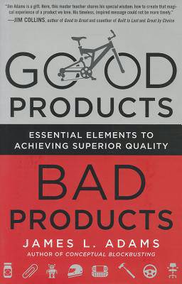 Good Products, Bad Products: Essential Elements to Achieving Superior Quality