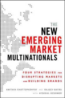 New Emerging Market Multinationals: Four Strategies for Disrupting Markets and Building Brands