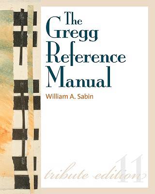 Gregg Reference Manual: A Manual of Style, Grammar, Usage, and Formatting Tribute Edition