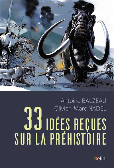 33 Idées Recues Sur La Préhistoire
