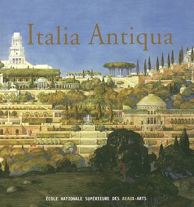 Italia Antiqua Envois De Rome Des Architectes Francais En Italie Et Dans Le Monde Mediterraneen Aux