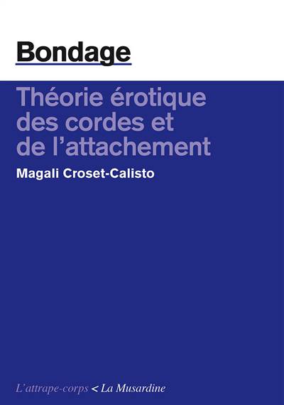 Bondage ; Théorie érotique Des Cordes Et De L'attachement